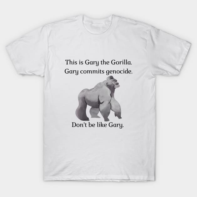 Don't be like Gary! T-Shirt by firstsapling@gmail.com